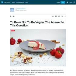 To Be or Not To Be Vegan: The Answer to This Question