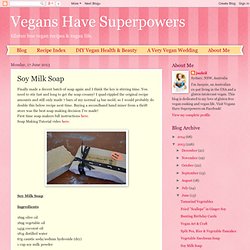 Vegans Have Superpowers: Soy Milk Soap