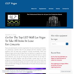 Go For The Top LED Wall Las Vegas To Take All Items In Lease For Concerts