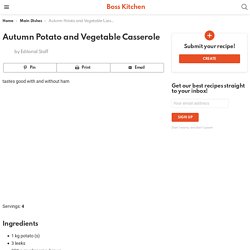 Autumn Potato and Vegetable Casserole - Boss Kitchen