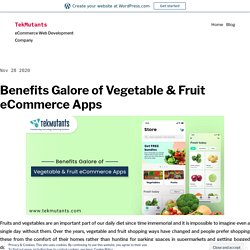 Benefits Galore of Vegetable & Fruit eCommerce Apps