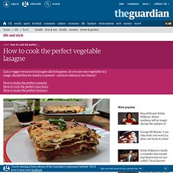 How to cook the perfect vegetable lasagne