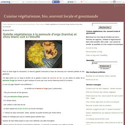 Galette végétalienne à la semoule d'orge (harcha) et chou blanc cuit à l'étouffé - Cuisine végétarienne, bio, souvent locale et gourmande