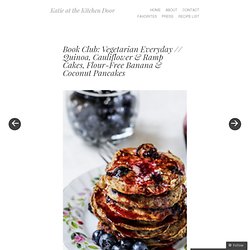 Book Club: Vegetarian Everyday // Quinoa, Cauliflower & Ramp Cakes, Flour-Free Banana & Coconut Pancakes