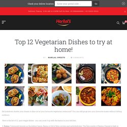 Top 12 Vegetarian Dishes to try at home!