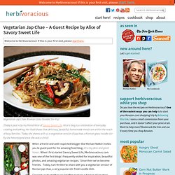 Vegetarian Jap Chae - A Guest Recipe by Alice of Savory Sweet Life - Herbivoracious - Easy Vegetarian Recipes, Veggie Recipes, Meatless Recipes