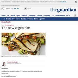 The new vegetarian: Yotam Ottolenghi makes quesadilla