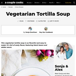 Vegetarian Tortilla Soup – A Couple Cooks