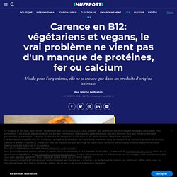 Carence en B12: végétariens et vegans, le vrai problème ne vient pas d'un manque de protéines, fer ou calcium