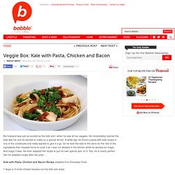 Veggie Box: Kale with Pasta, Chicken and Bacon