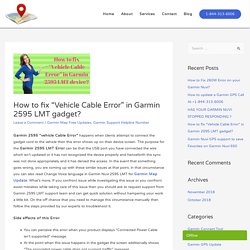 How to fix "Vehicle Cable Error" in Garmin 2595 LMT gadget? - Garmin GPS Support Phone Number +1-844-313-6006