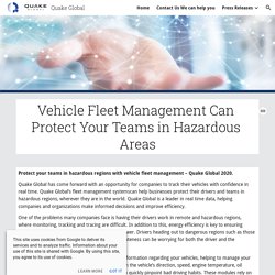 Quake Global - Vehicle Fleet Management Can Protect Your Teams in Hazardous Areas