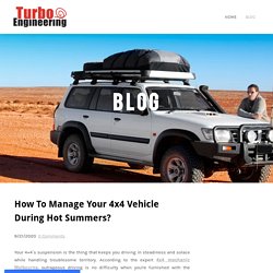 How To Manage Your 4x4 Vehicle During Hot Summers? - Turbo Engineering