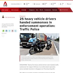 25 heavy vehicle drivers get summonses in Traffic Police operation