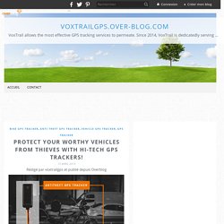 Protect Your Worthy Vehicles From Thieves With Hi-Tech GPS Trackers! - voxtrailgps.over-blog.com