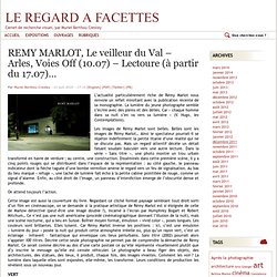 REMY MARLOT, Le veilleur du Val – Arles, Voies Off (10.07) – Lectoure (à partir du 17.07)…