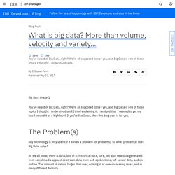 What is big data? More than volume, velocity and variety… – IBM Developer