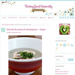 Velouté de panais et champignons - Vegan - Tasting Good Naturally