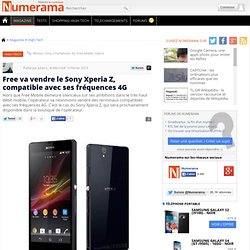 Free va vendre le Sony Xperia Z, compatible avec ses fréquences 4G