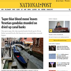 ‘Super blue blood moon’ leaves Venetian gondolas stranded on dried-up canal b...