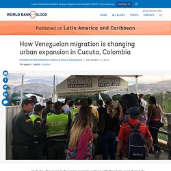 How Venezuelan migration is changing urban expansion in Cucuta, Colombia