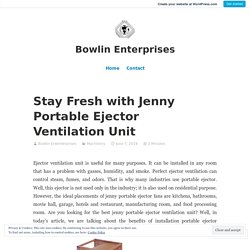 Stay Fresh with Jenny Portable Ejector Ventilation Unit – Bowlin Enterprises