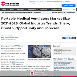 Portable Medical Ventilators Market Size 2021-2026: Global Industry Trends, Share, Growth, Opportunity and Forecast