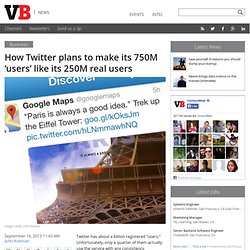 How Twitter plans to make its 750M 'users' like its 250M real users