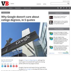 Why Google doesn't care about college degrees, in 5 quotes