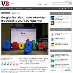 Google+ isn't dead. Here are 9 ways it's crucial to your SEO right now