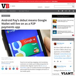 Android Pay's debut means Google Wallet will live on as a P2P payments app