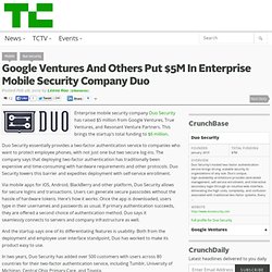 Google Ventures And Others Put $5M In Enterprise Mobile Security Company Duo