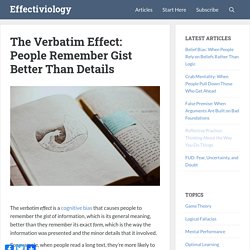 The Verbatim Effect: People Remember Gist Better Than Details