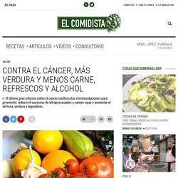 Contra el cáncer, más verdura y menos carne, refrescos y alcohol