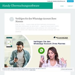 Verfolgen Sie den WhatsApp-Account Ihres Mannes – Handy-Überwachungssoftware