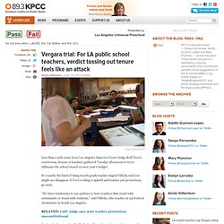 Vergara trial: For LA public school teachers, verdict tossing out tenure feels like an attack