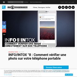INFO/INTOX °8 : Comment vérifier une photo sur votre téléphone portable