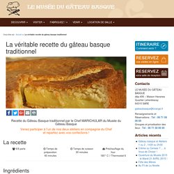 La recette du gâteau basque traditionnelle et véritable à la créme ou à la cerise du chef du Musée du Gâteau Basque