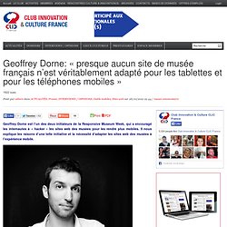 Geoffrey Dorne: « presque aucun site de musée français n’est véritablement adapté pour les tablettes et pour les téléphones mobiles »