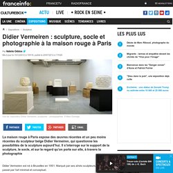 Didier Vermeiren : sculpture, socle et photographie à la maison rouge à Paris