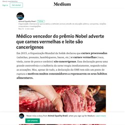 Médico vencedor do prêmio Nobel adverte que carnes vermelhas e leite são cancerígenos