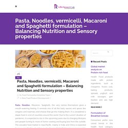 Pasta, Noodles, vermicelli, Macaroni and Spaghetti formulation – Balancing Nutrition and Sensory properties – Insights of Food Research Lab
