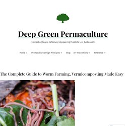 The Complete Guide to Worm Farming, Vermicomposting Made Easy – Deep Green Permaculture