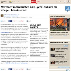 Vermont mom busted as 5-year-old sits on alleged heroin stash