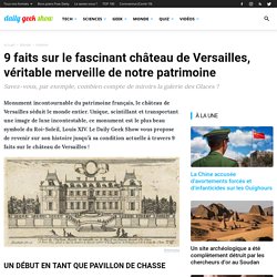9 faits sur le fascinant château de Versailles, véritable merveille de notre patrimoine