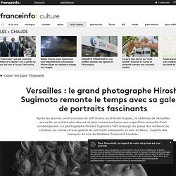 Versailles : le grand photographe Hiroshi Sugimoto remonte le temps avec sa galerie de portraits fascinants