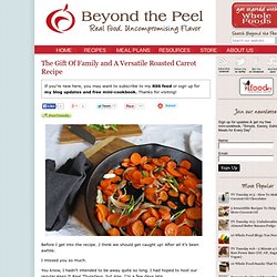 The Gift Of Family and A Versatile Roasted Carrot Recipe