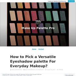 How to Pick a Versatile Eyeshadow palette For Everyday Makeup?