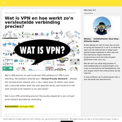 Wat is VPN en hoe werkt zo'n versleutelde verbinding precies?