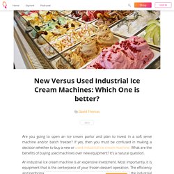 New Versus Used Industrial Ice Cream Machines: Which One is better?